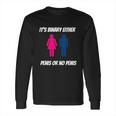 Its Binary Either Penis Or No Penis Long Sleeve T-Shirt