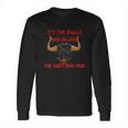 Its The Bulls And Blood The Dust And Mud Cowboy Bull Riding Long Sleeve T-Shirt