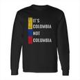 Its Colombia Not Columbia Cute Colombian Long Sleeve T-Shirt