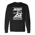 Its A Jeep ThingShirt You Wouldnt Understand Long Sleeve T-Shirt