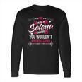 Its A Selena Thing You Wouldnt Understand Long Sleeve T-Shirt