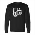 Its A Trap Amazing Plumber T-Shirt Plumbing Shirt Long Sleeve T-Shirt