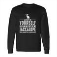 Jackalope Always Be Yourself Except If You Can Be Long Sleeve T-Shirt