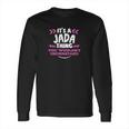 Jada Gift It Is A Jada Thing Long Sleeve T-Shirt