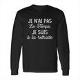 Je Nai Pas Le Temps Je Suis À La Retiraite Funny Gift Long Sleeve T-Shirt