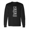 I Am Jim Doing Jim Things Long Sleeve T-Shirt