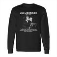 Jim Morrison 1943 1971 There Are Things Known And Things Unknown And In Between Are The Doors Signature Long Sleeve T-Shirt