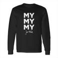 My My My Joe Kenda Funny Long Sleeve T-Shirt