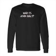 Who Is John Galt Long Sleeve T-Shirt