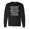 Johnny Willie Waylon Merle Hank Game Long Sleeve T-Shirt