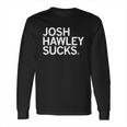 Josh Hawley Sucks Long Sleeve T-Shirt