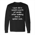 I Just Did Cardio After Walking Into Spider Web Long Sleeve T-Shirt