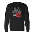 Just A Kid Who Loves To Watch Other Kids On Youtube Long Sleeve T-Shirt