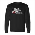 Just Kiss Me-Shhh Long Sleeve T-Shirt