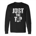 Just The Tip Dart Pin Funny Shooting Darts Long Sleeve T-Shirt