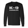 K9 Handler Police Dog Trainer K9 Unit Officer Canine Team Long Sleeve T-Shirt