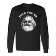 Karl Marx Told You So Long Sleeve T-Shirt