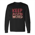 Keep Austin Weird Funny Long Sleeve T-Shirt