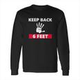 Keep Back 6 Feet Funny Social Distancing Long Sleeve T-Shirt