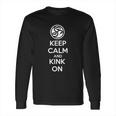 Keep Calm And Kink On Long Sleeve T-Shirt