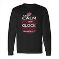 Keep Calm And Let Glock Handle It - Glock Tee Shirt Glock Shirt Glock Hoodie Glock Family Glock Tee Glock Name Glock Kid Glock Sweatshirt Glock Lifestyle Glock Names Long Sleeve T-Shirt