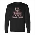 Keep Calm And Ok Not That Calm Funny Flatline Long Sleeve T-Shirt