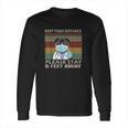 Keep Your Distance Please Stay 6 Feet Away Social Distancing Long Sleeve T-Shirt