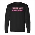 Keep On Truckin Long Sleeve T-Shirt