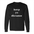 Keep Ya Distance Funny Social Distancing Long Sleeve T-Shirt