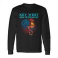 Key West Florida Where The Cocks Run Free Long Sleeve T-Shirt