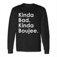 Kinda Bad Kinda Boujee Trendy Saying Text Logo Long Sleeve T-Shirt