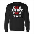 Know Justice Know Peace No Justice No Peace Long Sleeve T-Shirt