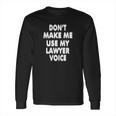 My Lawyer Voice Humorous For Attorney Law Clerk Long Sleeve T-Shirt