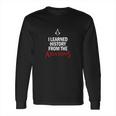 I Learned History From The Assassins Funny Video Game Shirt Long Sleeve T-Shirt