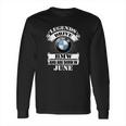 Legends Drive Bmw And Are Born In June Long Sleeve T-Shirt