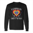 Lesbian Is Not A Dirty Word Gbtq Sexual Diversity Pride Gift Long Sleeve T-Shirt