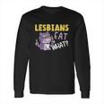 Lesbians Eat What Lgbtq Member Sexual Diversity Pride Parade Cute Gift Long Sleeve T-Shirt