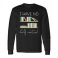 Librarian I Have No Shelf Control Long Sleeve T-Shirt