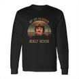 My Life Is Good Really Good Nacho Libre Lovers Movie Long Sleeve T-Shirt