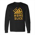 Lil Home Slice Pizza Pie Long Sleeve T-Shirt