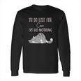 To Do List For Cox Long Sleeve T-Shirt