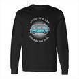 Living In A Van Down By The River Funny Nomad Gift Long Sleeve T-Shirt