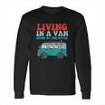 Living In A Van Down By The River L Nomad Road Trip Travel Long Sleeve T-Shirt