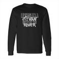 Living In A Van Down By The River Snl Long Sleeve T-Shirt