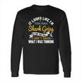 It Looks Like I’M This Huge Shark Going In For The Kill I Don’T Know What I Was Thinking Long Sleeve T-Shirt