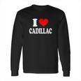 I Love Cadillac Long Sleeve T-Shirt