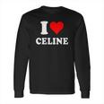 I Love Celine Love Heart Valentines Day Gift Long Sleeve T-Shirt