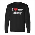 I Love Heart My Sissy Long Sleeve T-Shirt