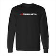 I Love Heart Thrash Metal Long Sleeve T-Shirt