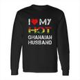 I Love My Hot Ghanaian Husband Long Sleeve T-Shirt